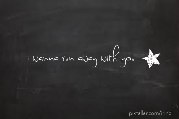 i wanna run away with you Design 