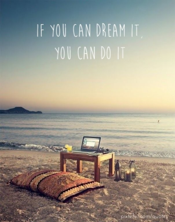 If you can dream it, you can do it Design 