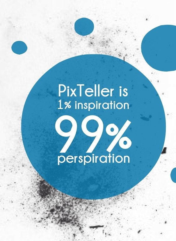 Pixteller is 1% inspiration 99% p Design 