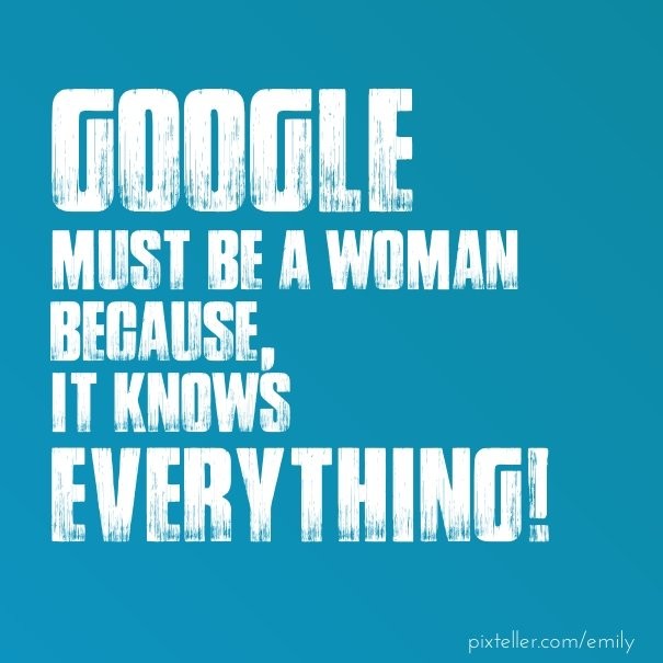 Google must be a woman because,it Design 