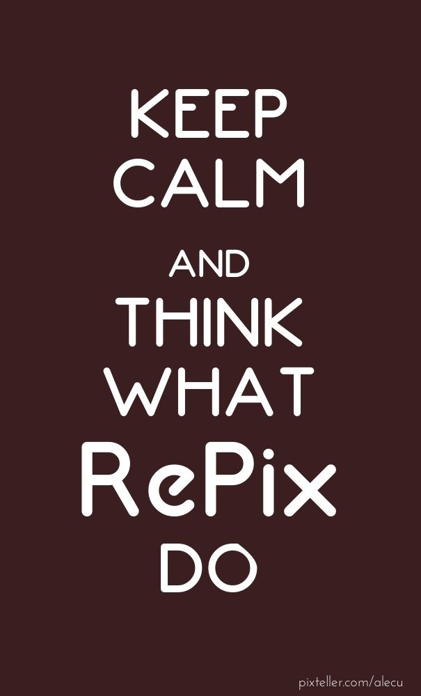 Keep calm and think what RePix do Design 