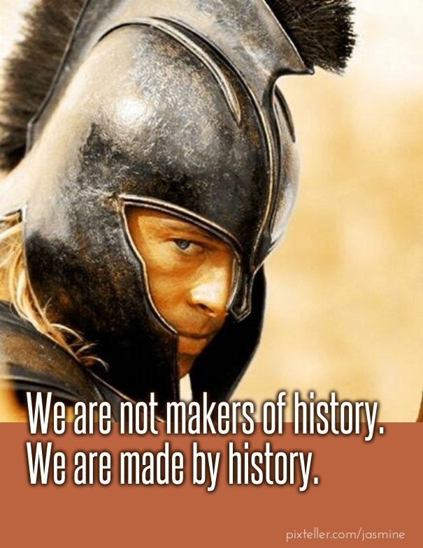 We are not makers of history. we are Design 