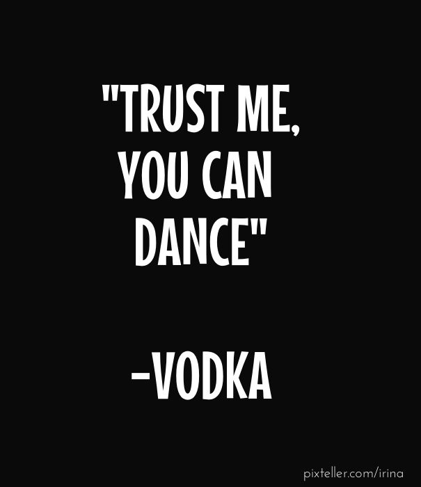 "trust me, you can dance" -vodka Design 
