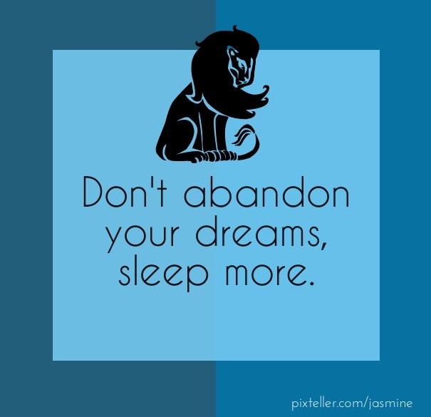 Don't abandon your dreams, sleep Design 