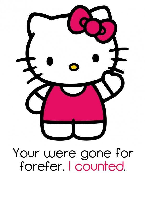 Your were gone for forefer. I Design 