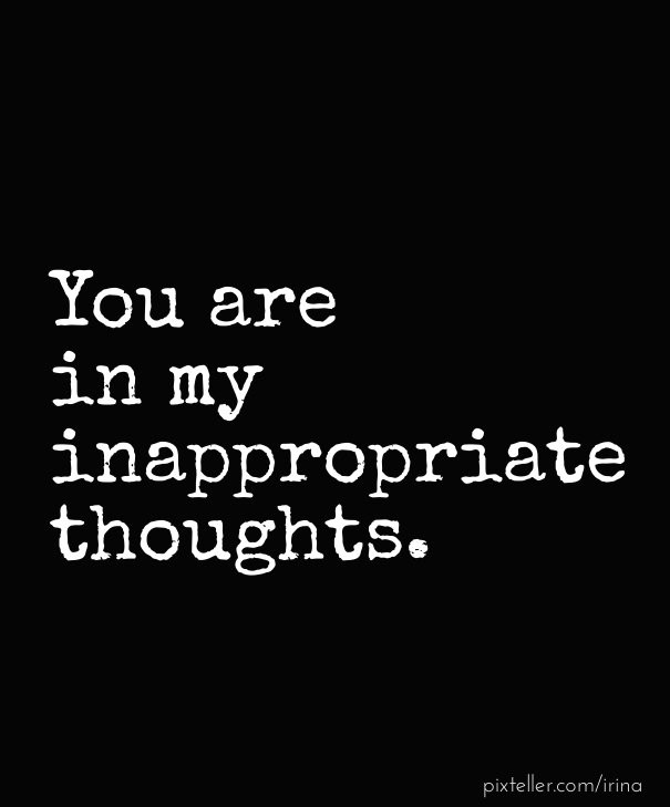 You are in my inappropriate thoughts. Design 