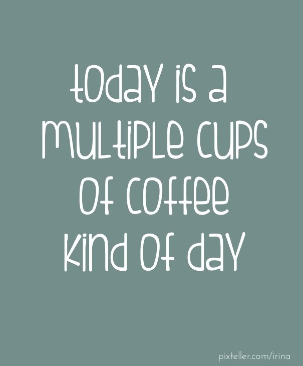 Today is a multiple cups of coffee Design 