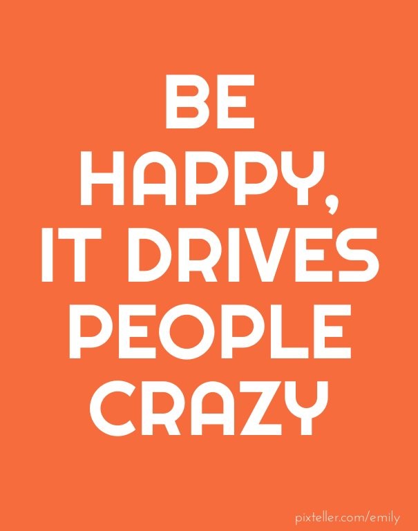 Be happy, it drives people crazy Design 