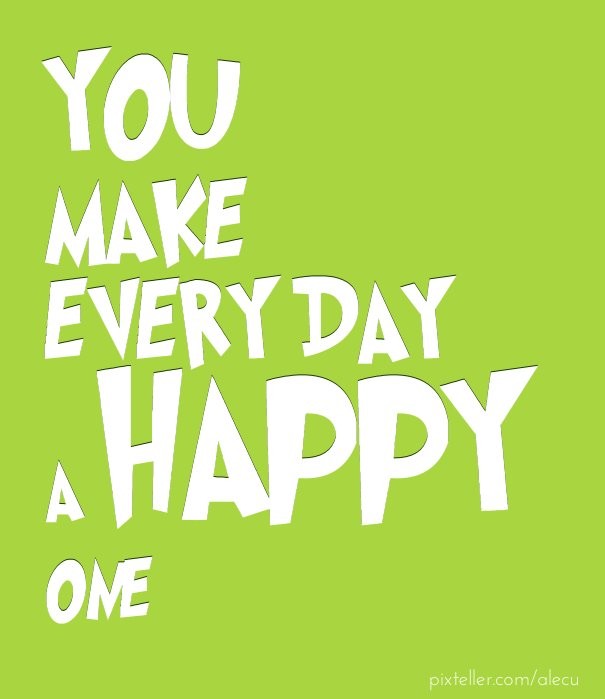 You make every day a happy one Design 