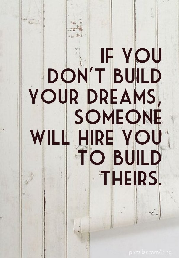 If you don't build your dreams, Design 