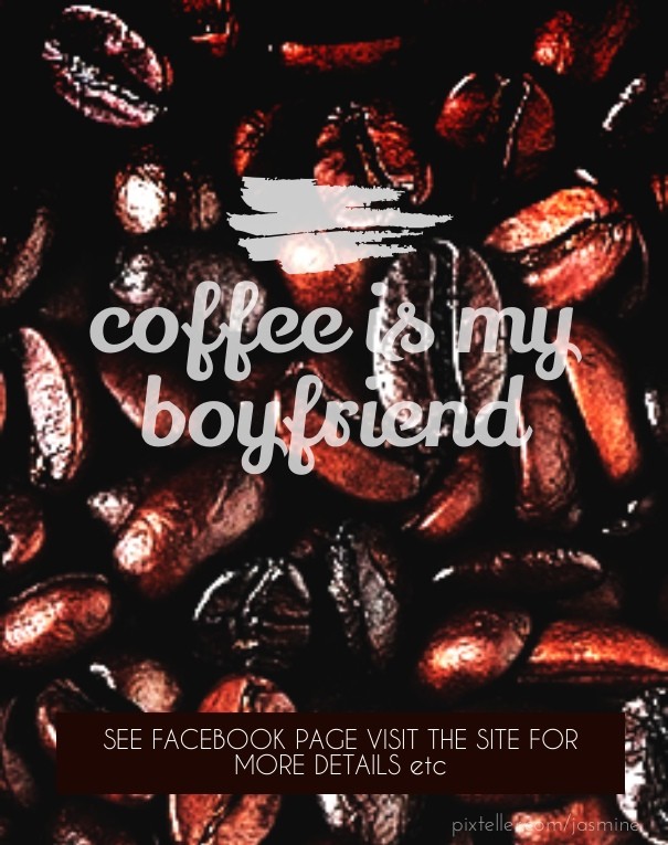 Coffee is my boyfriend or anything Design 