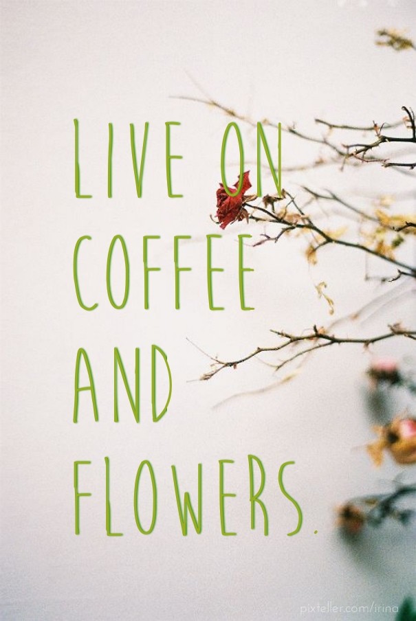Live on coffee and flowers. Design 