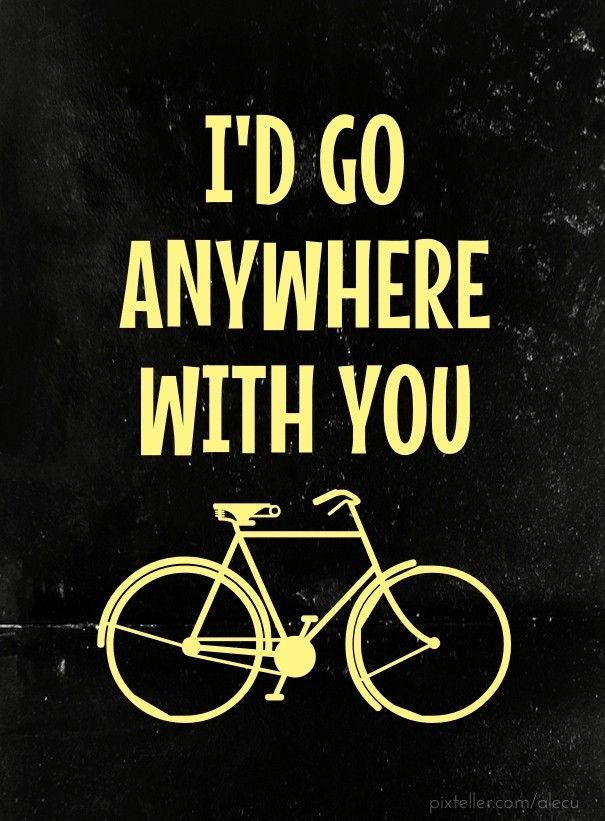 I'd go anywhere with you Design 