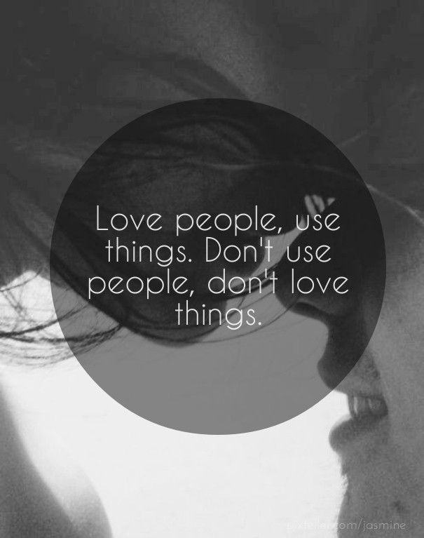 Love people, use things. don't use Design 