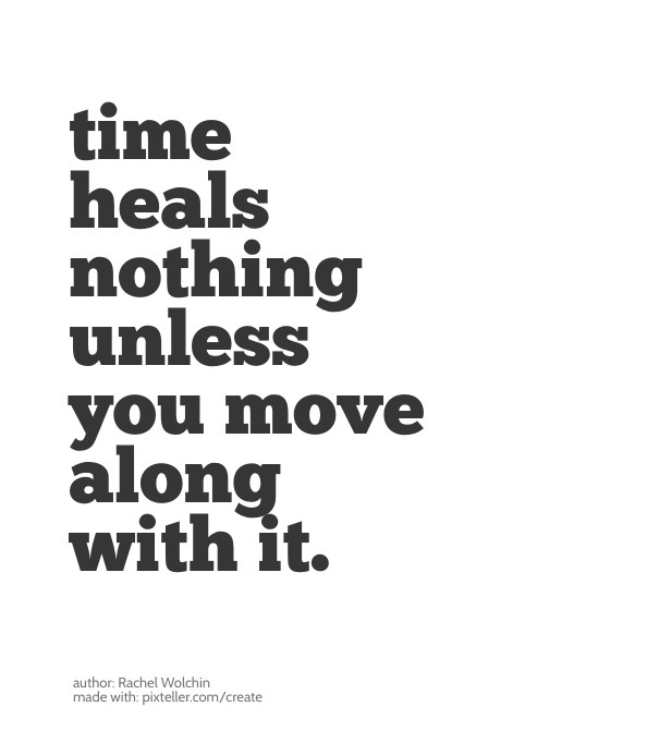 Time healsnothing unless you move Design 