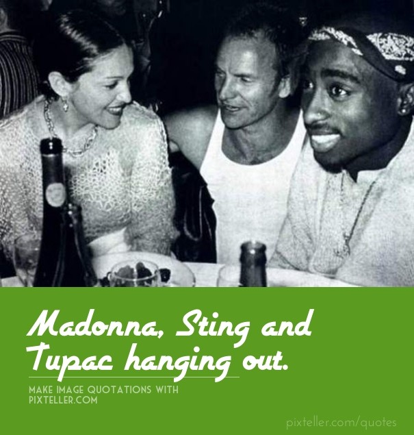 Madonna, Sting and Tupac hanging out. Design 