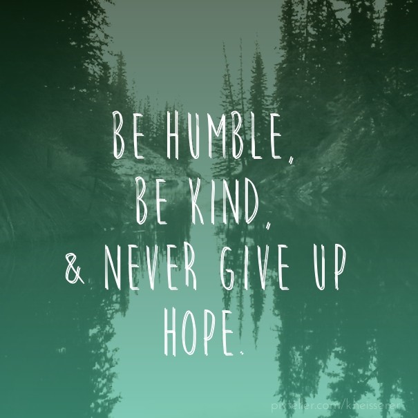 Be humble, be kind,&amp; never give Design 