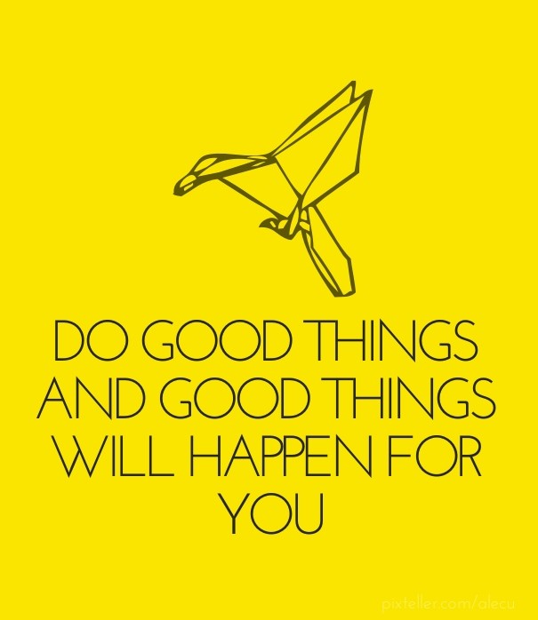 Do good things and good things will Design 