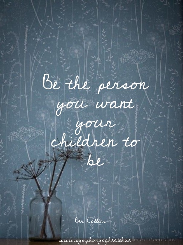 Be the person you want your children Design 
