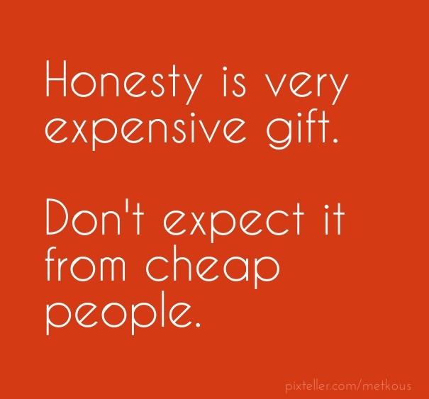 Honesty is very expensive gift. Design 