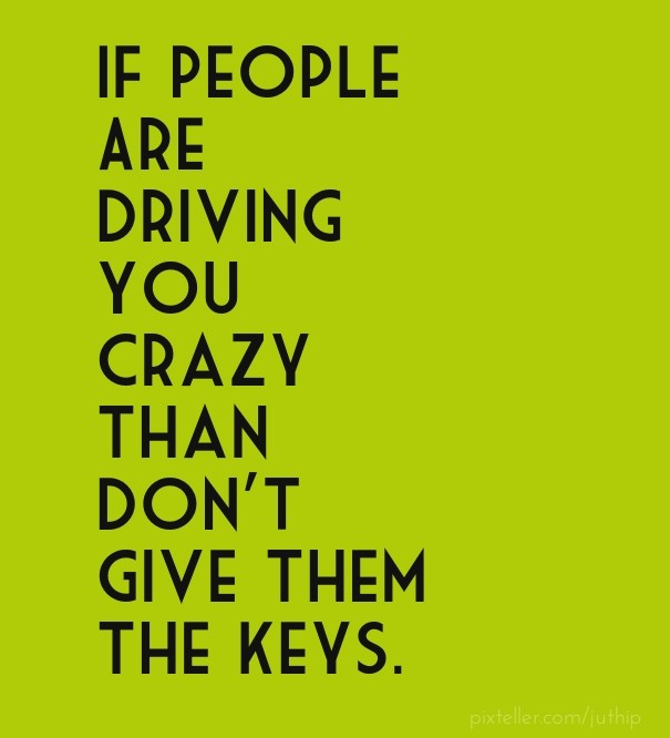 If people are driving you crazy than Design 