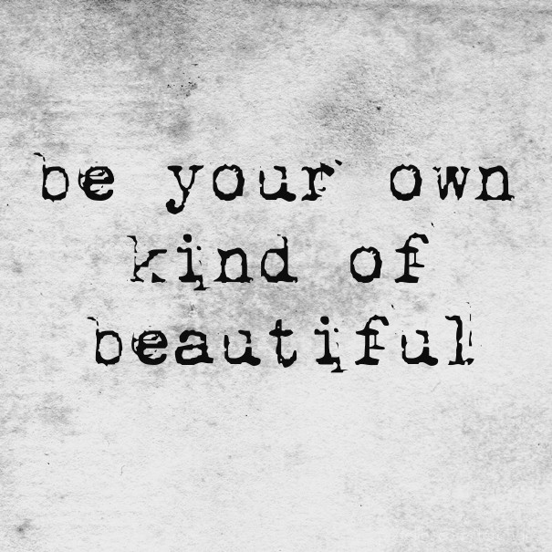 Be your own kind of beautiful Design 