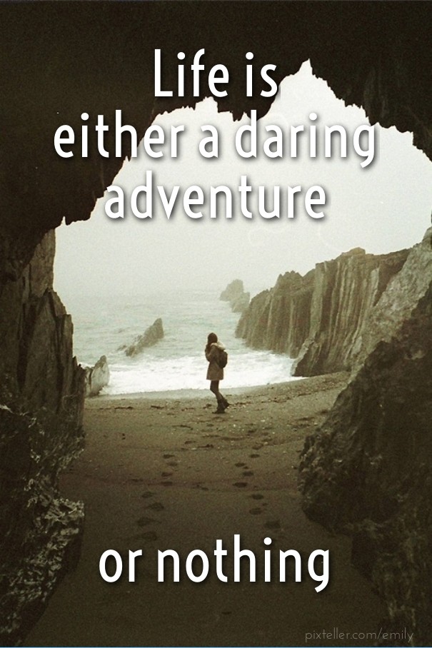 Life is either a daring adventure or Design 