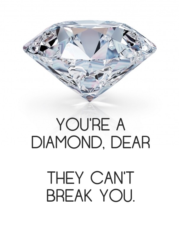 You're a diamond, dear they can't Design 