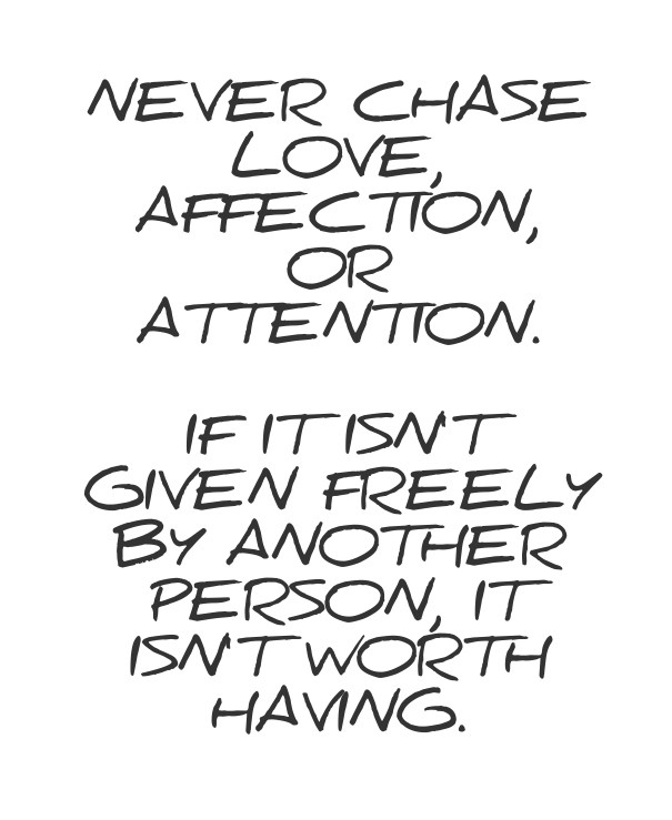 Never chase love, affection, or Design 