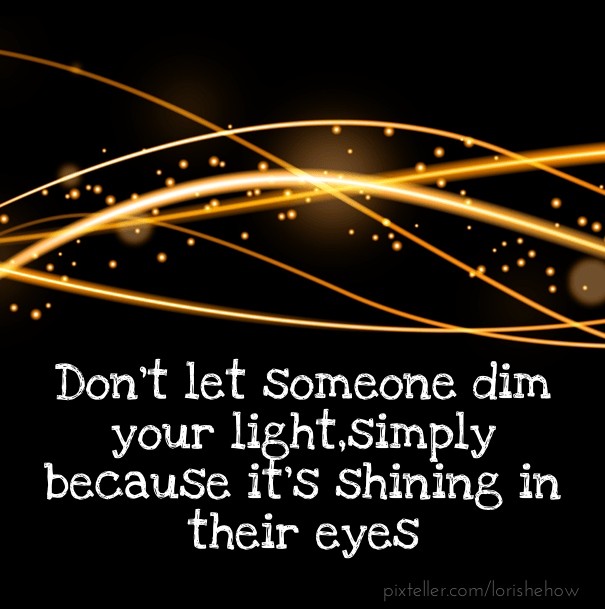 Don't let someone dim your Design 