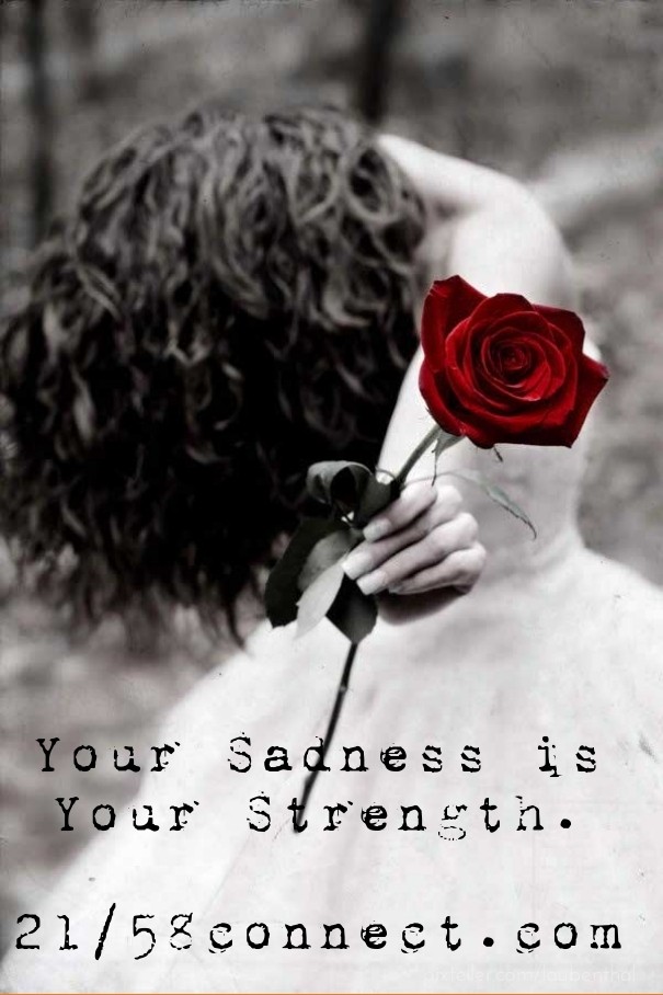 Your sadness is your strength. Design 