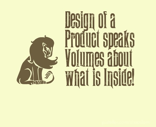 Design of a product speaks volumes Design 