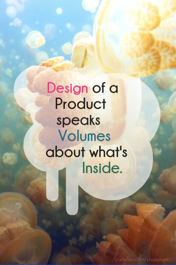 Design of a product speaks volumes Design 