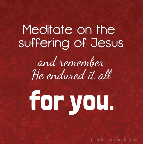 Meditate on the suffering of jesus Design 