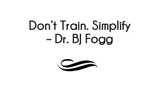 Don&rsquo;t train. simplify &ndash; Design 