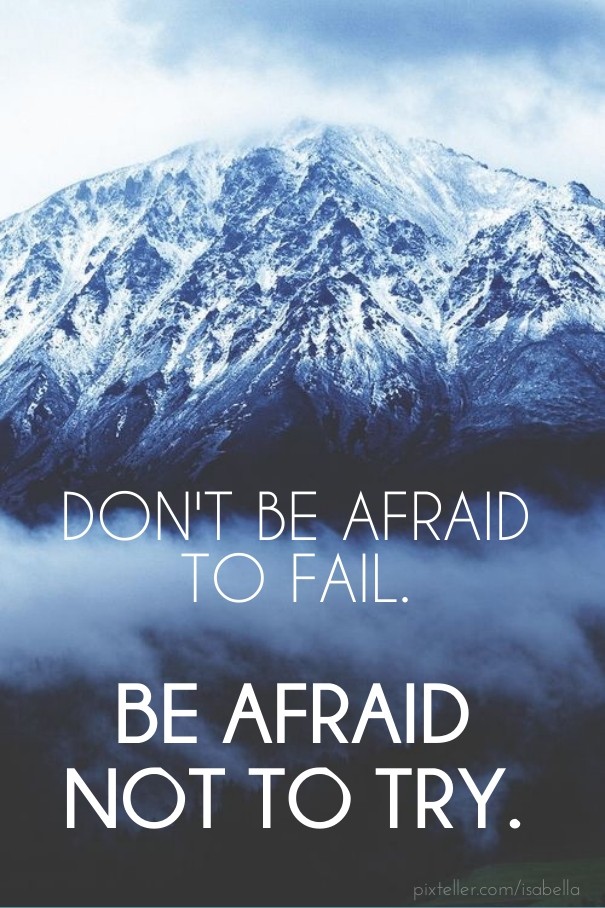 Don't be afraid to fail. Be afraid Design 