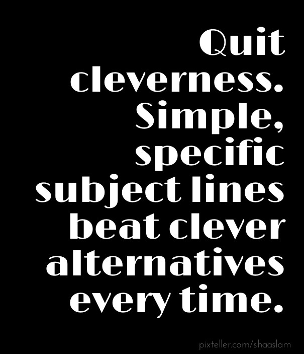 Quit cleverness. simple, specific Design 