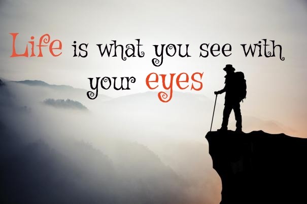 Life is what you see with your eyes Design 