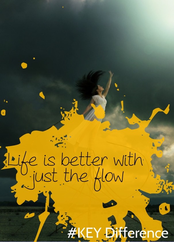Life is better with just the flow Design 