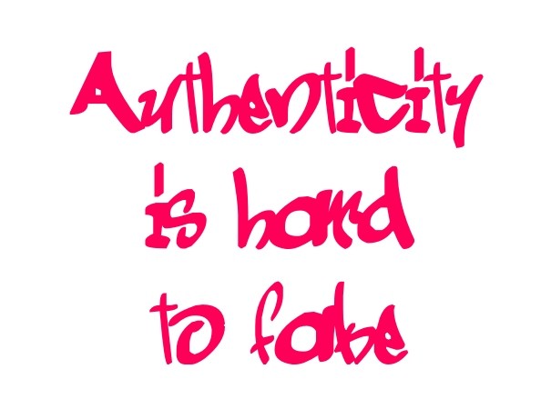 Authenticity is hard to fake Design 