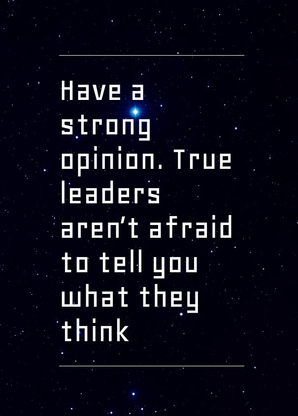 Have a strong opinion. true leaders Design 