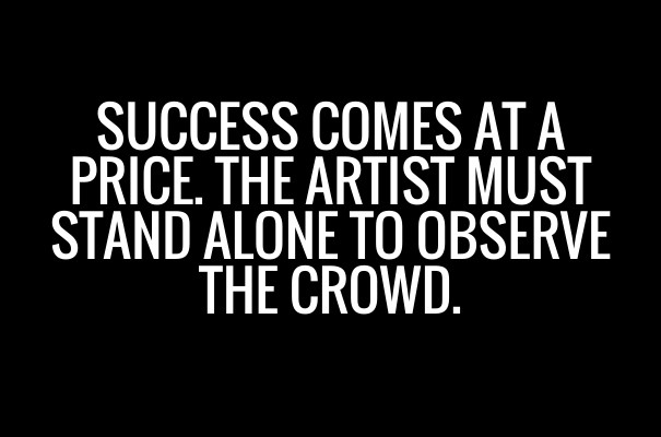 Success comes at a price. the artist Design 