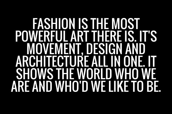 Fashion is the most powerful art Design 