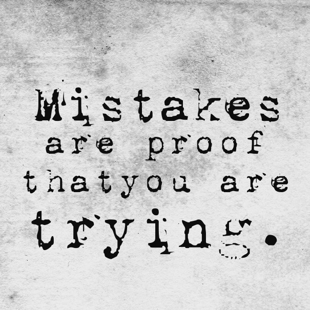 Mistakes are proof thatyou are Design 