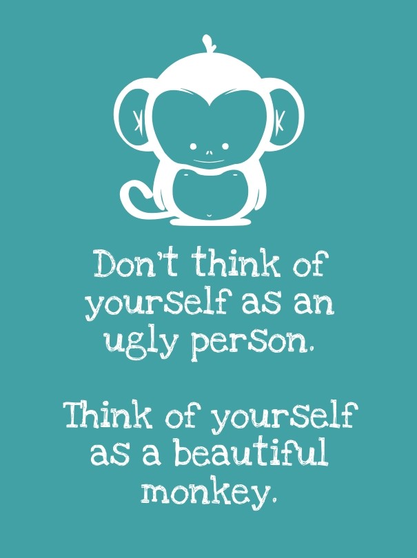 Don't think of yourself as an ugly Design 