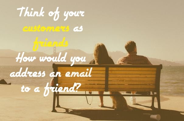 Think of your customers as friends Design 