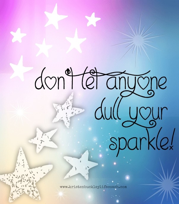 Don't let anyone dull your sparkle! Design 