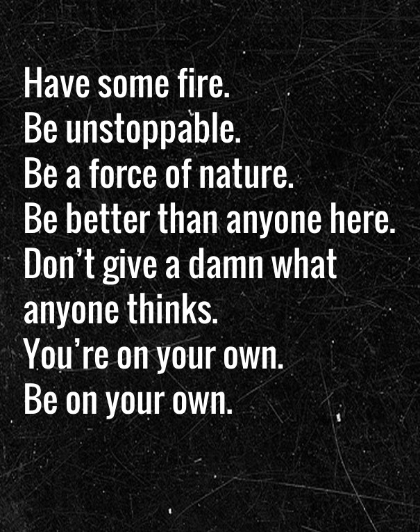 Have some fire. be unstoppable. be a Design 