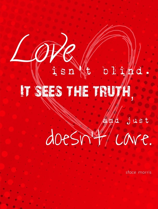 Love isn't blind. it sees the truth, Design 