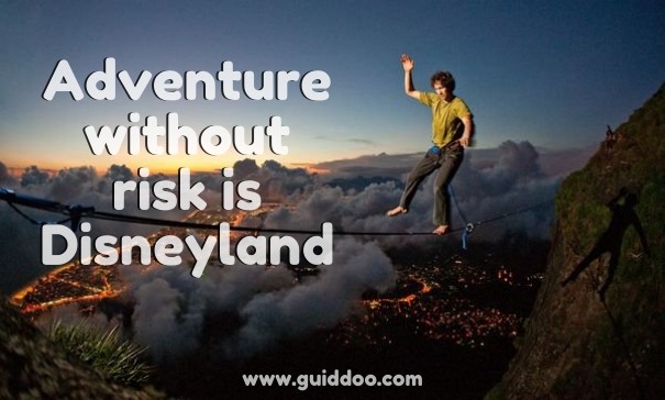 Adventure without risk is disneyland Design 
